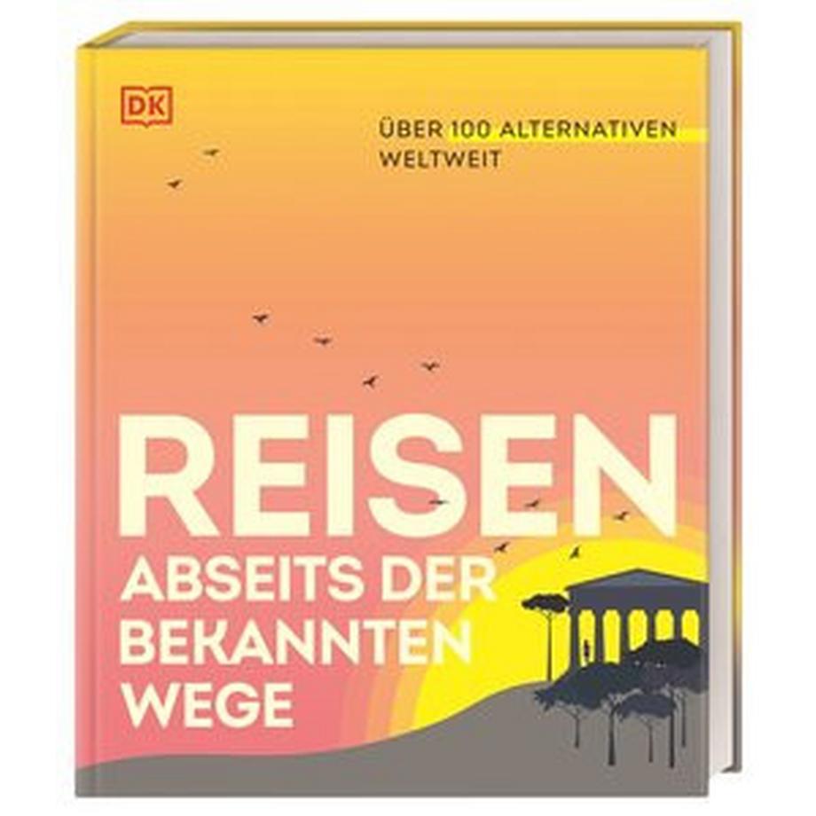 Dorling Kindersley Verlag  Reisen abseits der bekannten Wege 