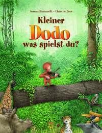 Kleiner Dodo, was spielst du? Romanelli, Serena; De Beer, Hans (Illustrationen) Gebundene Ausgabe 