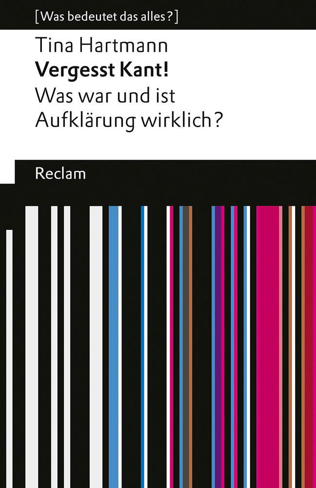 Vergesst Kant!. Was war und ist Aufklärung wirklich? [Was bedeutet das alles?] Hartmann, Tina Taschenbuch 