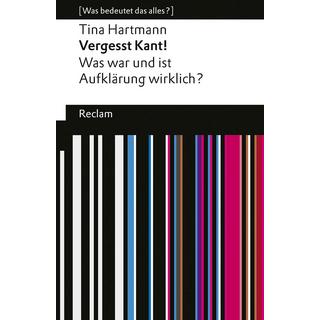 Vergesst Kant!. Was war und ist Aufklärung wirklich? [Was bedeutet das alles?] Hartmann, Tina Taschenbuch 