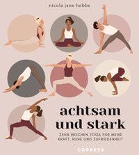 Copress  Achtsam und stark. Zehn Wochen Yoga für mehr Kraft, Ruhe und Zufriedenheit 