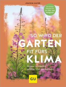 So wird der Garten fit fürs Klima Mayer, Joachim Gebundene Ausgabe 