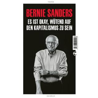 Es ist okay, wütend auf den Kapitalismus zu sein Sanders, Bernie; Barth, Richard (Übersetzung); Heinemann, Enrico (Übersetzung); Schickenberg, Michael (Übersetzung) Couverture rigide 