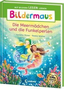 Bildermaus - Die Meermädchen und die Funkelperlen Moser, Annette; Loewe Erstlesebücher (Hrsg.); Walter, Naeko (Illustrationen) Couverture rigide 