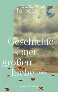 Geschichte einer großen Liebe Tamaro, Susanna; Kleiner, Barbara (Übersetzung) Copertina rigida 