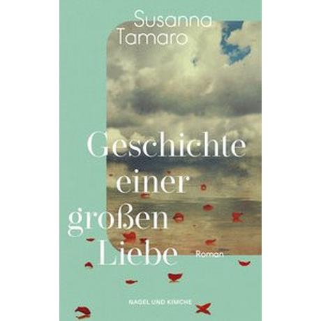 Geschichte einer großen Liebe Tamaro, Susanna; Kleiner, Barbara (Übersetzung) Copertina rigida 