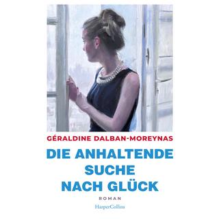 Die anhaltende Suche nach Glück Dalban-Moreynas, Géraldine; de Malafosse, Sina (Übersetzung) Copertina rigida 