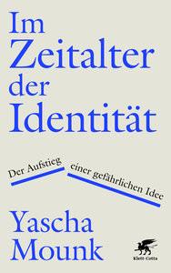 Im Zeitalter der Identität Mounk, Yascha; Dierlamm, Helmut (Übersetzung); Reinhardus, Sabine (Übersetzung) Couverture rigide 