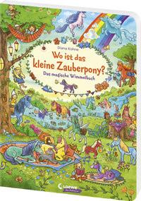 Wo ist das kleine Zauberpony? Loewe Wimmelbücher (Hrsg.); Loewe Von Anfang An (Hrsg.); Kohne, Diana (Illustrationen) Gebundene Ausgabe 