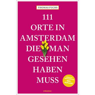 111 Orte in Amsterdam, die man gesehen haben muss Fuchs, Thomas Taschenbuch 