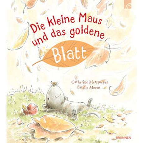 Die kleine Maus und das goldene Blatt Metzmeyer, Catherine; Meens, Estelle (Illustrationen) Gebundene Ausgabe 