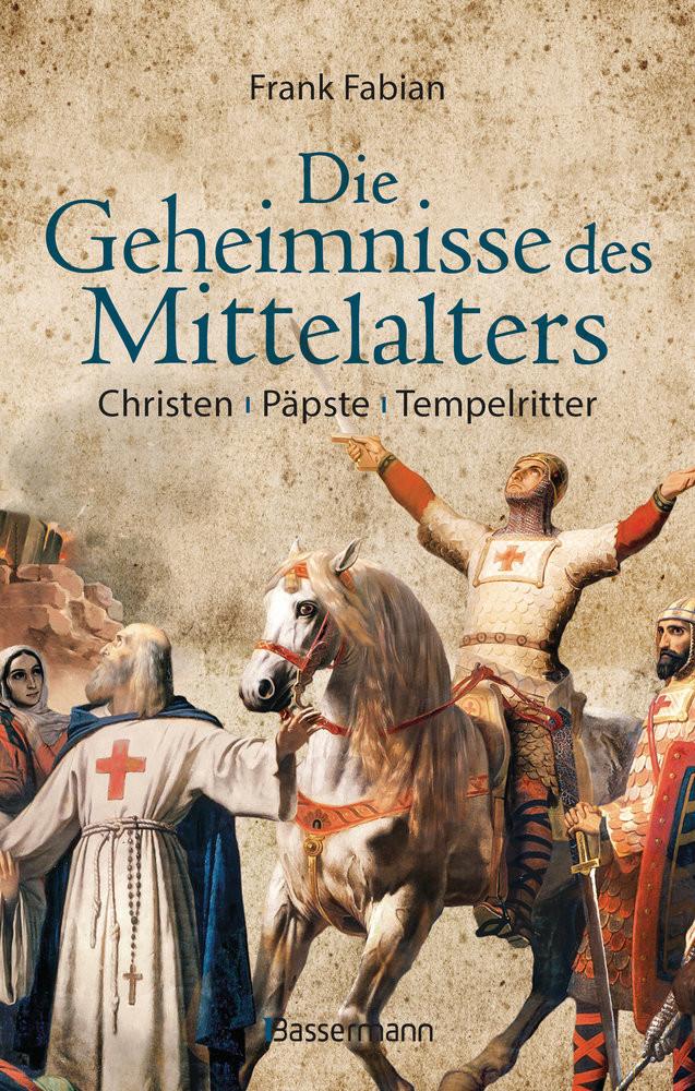 Die Geheimnisse des Mittelalters - Christen, Päpste, Tempelritter Fabian, Frank Gebundene Ausgabe 