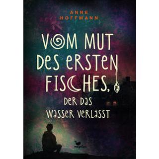 Vom Mut des ersten Fisches, der das Wasser verlässt Hoffmann, Anne Gebundene Ausgabe 