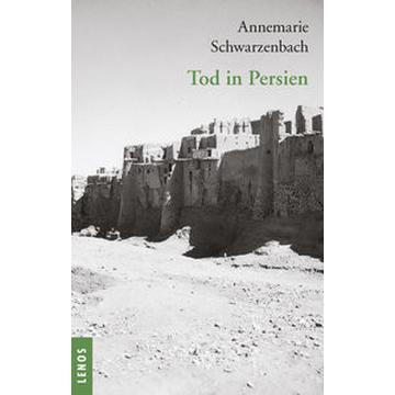 Ausgewählte Werke von Annemarie Schwarzenbach / Tod in Persien