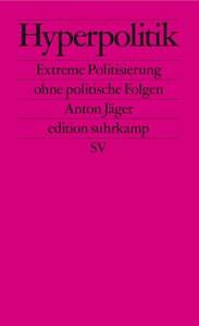 Hyperpolitik Jäger, Anton; Janser, Daniela (Übersetzung); Zimmermann, Thomas (Übersetzung); Geiselberger, Heinrich (Übersetzung) Libro in brossura 