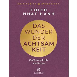 Das Wunder der Achtsamkeit Thich Nhat Hanh; Wetzel, Sylvia (Übersetzung) Gebundene Ausgabe 