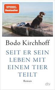 Seit er sein Leben mit einem Tier teilt Kirchhoff, Bodo Gebundene Ausgabe 