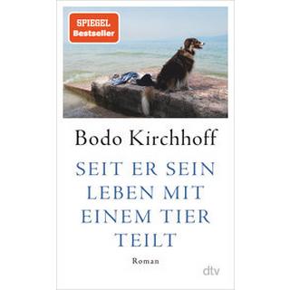 Seit er sein Leben mit einem Tier teilt Kirchhoff, Bodo Gebundene Ausgabe 