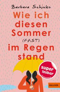 Wie ich diesen Sommer (fast) im Regen stand Schinko, Barbara; Niere, Cornelia (Umschlaggestaltung) Couverture rigide 