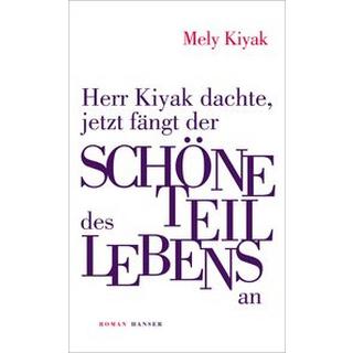 Herr Kiyak dachte, jetzt fängt der schöne Teil des Lebens an Kiyak, Mely Couverture rigide 