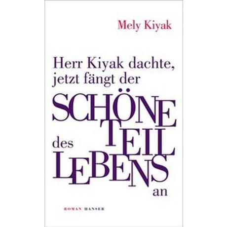 Herr Kiyak dachte, jetzt fängt der schöne Teil des Lebens an Kiyak, Mely Couverture rigide 