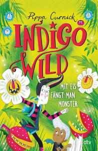 Indigo Wild - Mit Eis fängt man Monster Curnick, Pippa; Curnick, Pippa (Illustrationen); Viseneber, Karolin (Übersetzung) Gebundene Ausgabe 