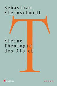 Kleine Theologie des Als ob Kleinschmidt, Sebastian Copertina rigida 