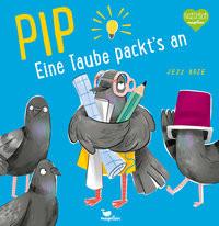 Pip - Eine Taube packt's an! Rose, Jess; Weber, Susanne (Übersetzung); Rose, Jess (Illustrationen) Couverture rigide 