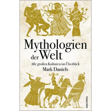 Mythologien der Welt. Alle großen Kulturen im Überblick