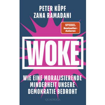 WOKE - Wie eine moralisierende Minderheit unsere Demokratie bedroht