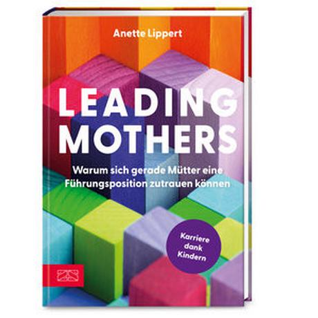 Leading Mothers: Warum sich gerade Mütter eine Führungsposition zutrauen können Lippert, Anette Couverture rigide 