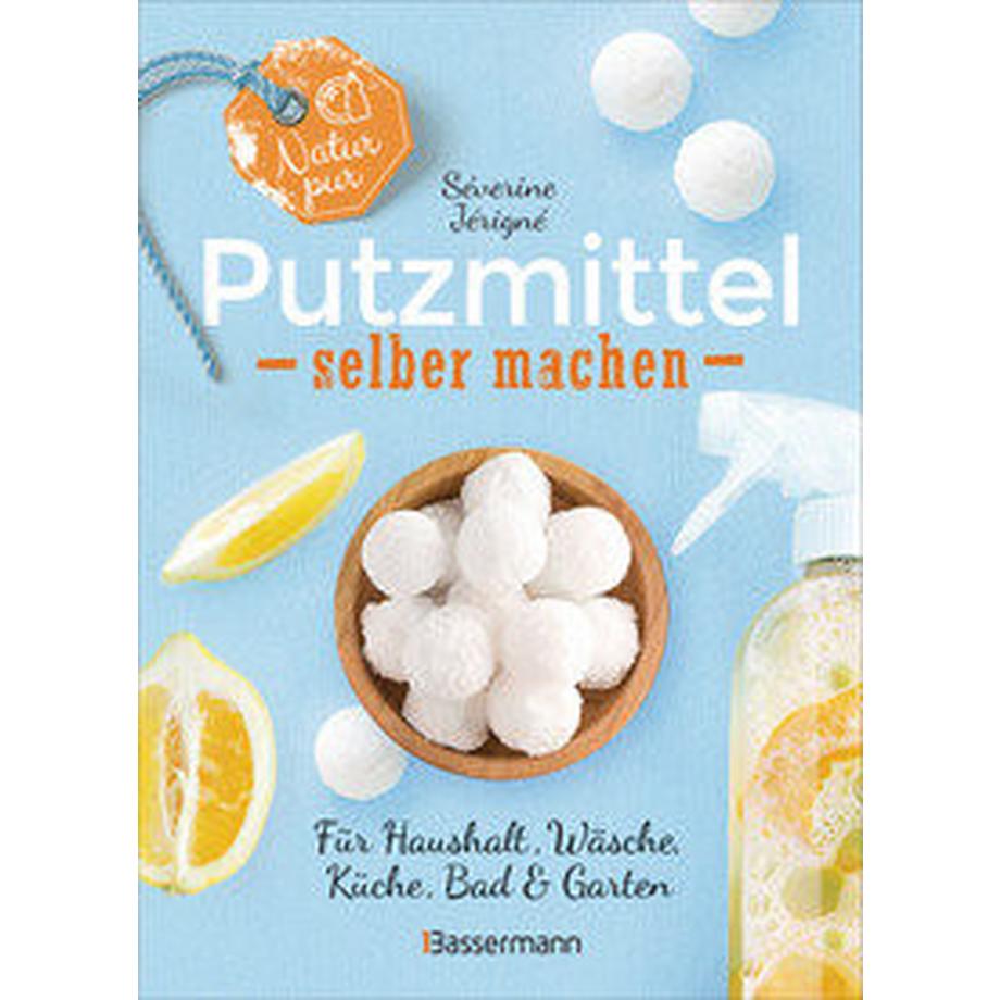 Bassermann  Natur pur - Putzmittel selber machen für Haushalt, Wäsche, Küche, Bad und Garten 