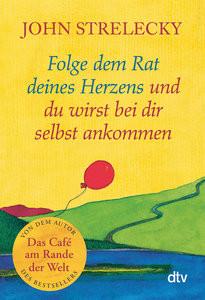 Folge dem Rat deines Herzens und du wirst bei dir selbst ankommen Strelecky, John; Leeb, Root (Illustrationen); Lemke, Bettina (Übersetzung) Livre de poche 