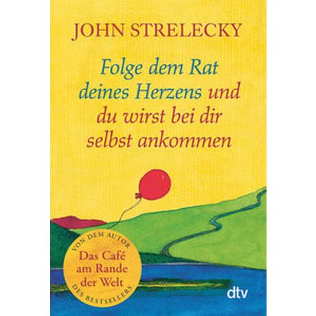 Folge dem Rat deines Herzens und du wirst bei dir selbst ankommen Strelecky, John; Leeb, Root (Illustrationen); Lemke, Bettina (Übersetzung) Livre de poche 