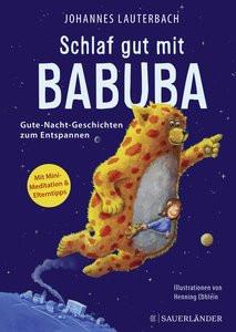 Schlaf gut mit Babuba. Gute-Nacht-Geschichten zum Entspannen Lauterbach, Johannes; Löhlein, Henning (Illustrationen) Copertina rigida 