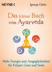 Das kleine Buch vom Ayurveda Glebe, Ignacja; Weingart, Karin (Übersetzung) Libro in brossura 