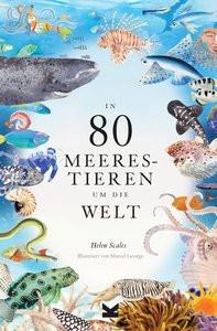 In 80 Meerestieren um die Welt Scales, Helen; George, Marcel (Illustrationen); Avoort, Birgit van der (Übersetzung) Couverture rigide 