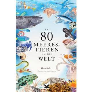 In 80 Meerestieren um die Welt Scales, Helen; George, Marcel (Illustrationen); Avoort, Birgit van der (Übersetzung) Couverture rigide 