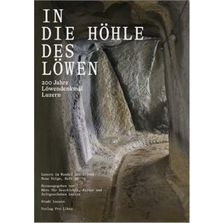 In die Höhle des Löwen Stadtarchiv Luzern (Hrsg.); Büro für Geschichte, Kultur und Zeitgeschehen GmbH, Luzern (Hrsg.) Couverture rigide 