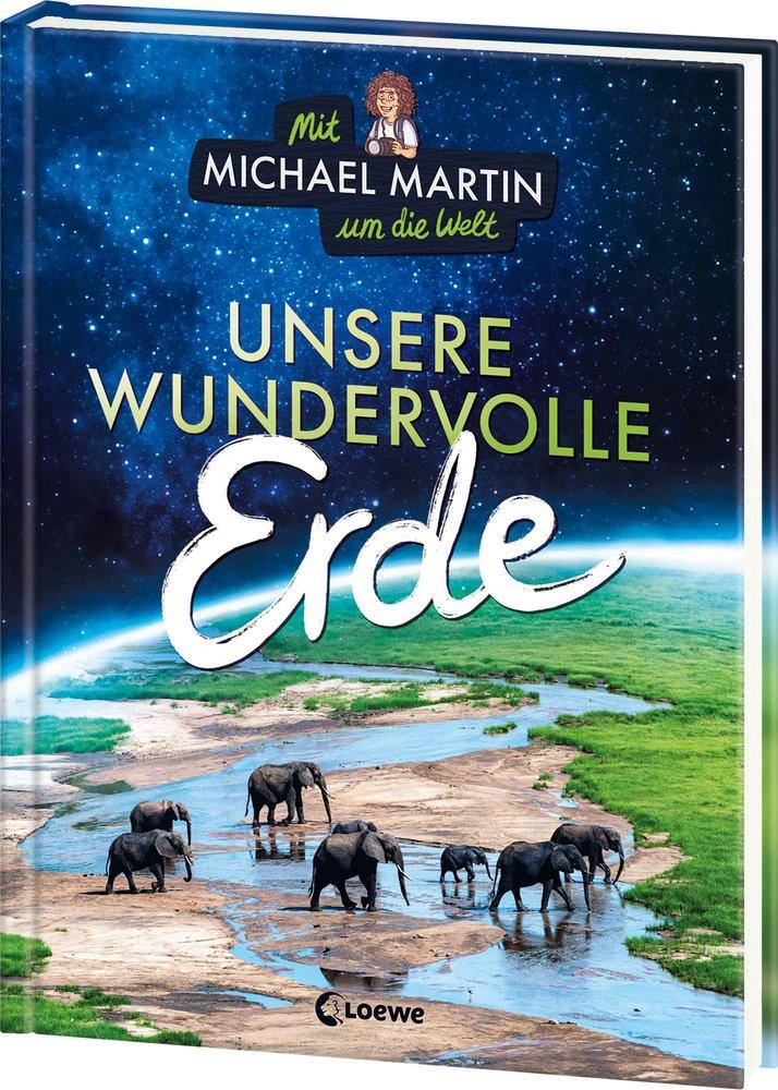 Mit Michael Martin um die Welt - Unsere wundervolle Erde Martin, Michael; Taube, Anna; Loewe Sachbuch (Hrsg.); Shortriver, Kurzi (Illustrationen) Couverture rigide 