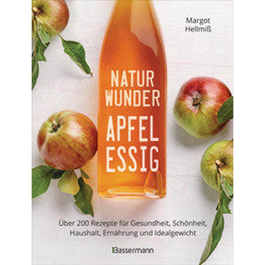 Bassermann  Naturwunder Apfelessig: Über 200 Rezepte für Gesundheit, Schönheit, Haushalt, Ernährung und Idealgewicht. Über 1 Million mal verkauft. Der Bestseller jetzt als aktualisierte Sonderausgabe 