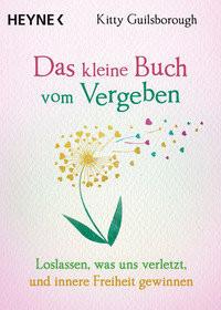 Das kleine Buch vom Vergeben Guilsborough, Kitty; Weingart, Karin (Übersetzung) Taschenbuch 