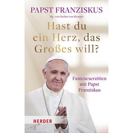 Hast Du ein Herz, das Großes will? Franziskus, Papst; Kempis, Stefan von (Hrsg.) Couverture rigide 