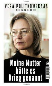 Meine Mutter hätte es Krieg genannt Politkowskaja, Vera; Giudice, Sara; Försch, Christian (Übersetzung); Thoma, Amelie (Übersetzung) Couverture rigide 