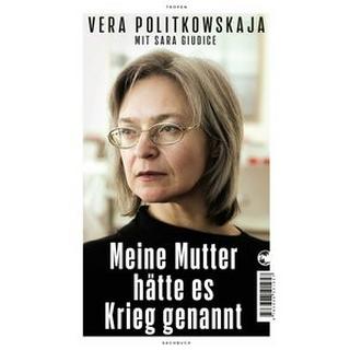 Meine Mutter hätte es Krieg genannt Politkowskaja, Vera; Giudice, Sara; Försch, Christian (Übersetzung); Thoma, Amelie (Übersetzung) Couverture rigide 