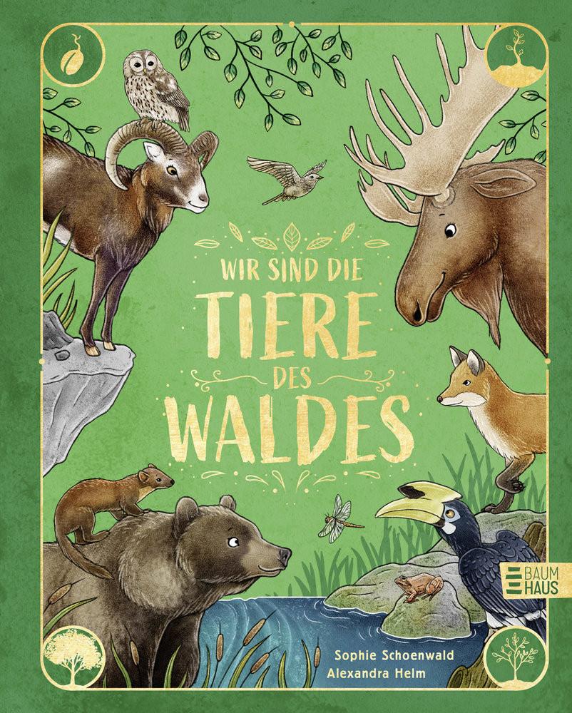 Wir sind die Tiere des Waldes Schoenwald, Sophie; Helm, Alexandra (Illustrationen) Gebundene Ausgabe 