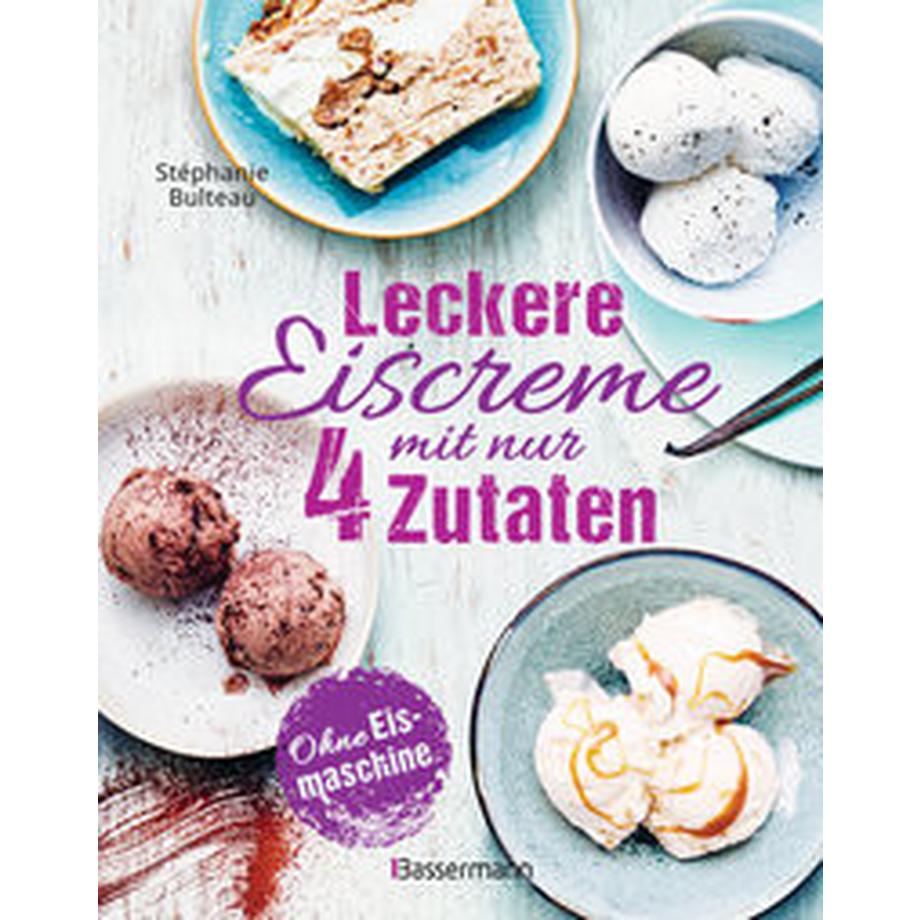 Bassermann  Leckere Eiscreme mit nur 4 Zutaten. Ohne Eismaschine. 100% natürlich 