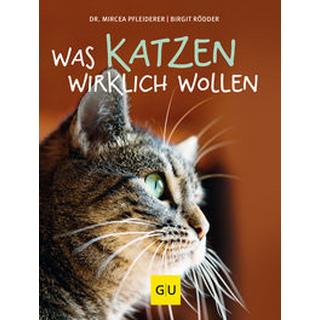 Was Katzen wirklich wollen Pfleiderer, Mircea; Rödder, Birgit Gebundene Ausgabe 