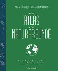 Der Atlas für Naturfreunde Higgins, Mike; Bortoletti, Manuel (Illustrationen); Brandl, Andrea (Übersetzung) Copertina rigida 