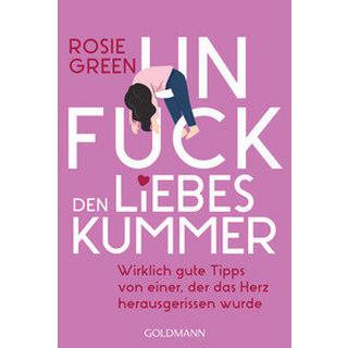 Unfuck den Liebeskummer Green, Rosie; Lipp, Nadine (Übersetzung) Taschenbuch 